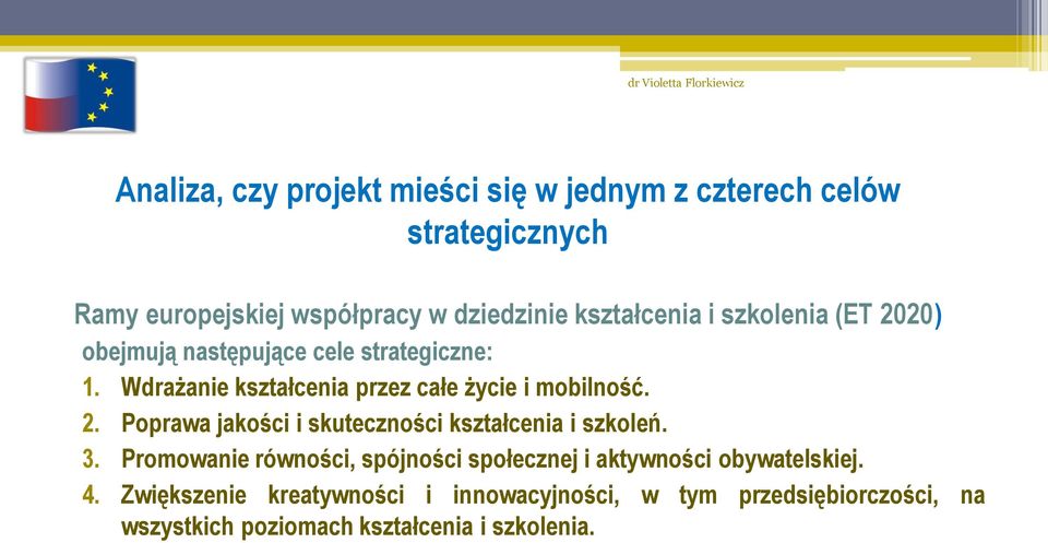 Wdrażanie kształcenia przez całe życie i mobilność. 2. Poprawa jakości i skuteczności kształcenia i szkoleń. 3.