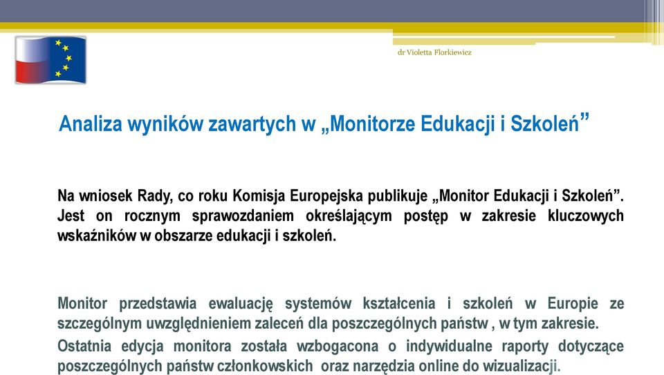Monitor przedstawia ewaluację systemów kształcenia i szkoleń w Europie ze szczególnym uwzględnieniem zaleceń dla poszczególnych państw, w