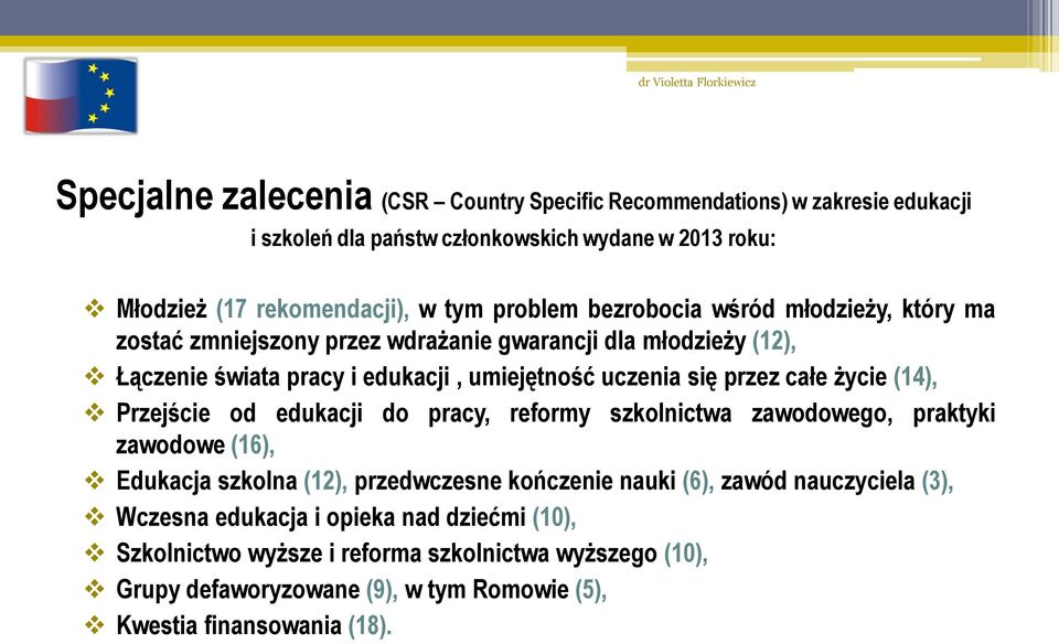 całe życie (14), Przejście od edukacji do pracy, reformy szkolnictwa zawodowego, praktyki zawodowe (16), Edukacja szkolna (12), przedwczesne kończenie nauki (6), zawód