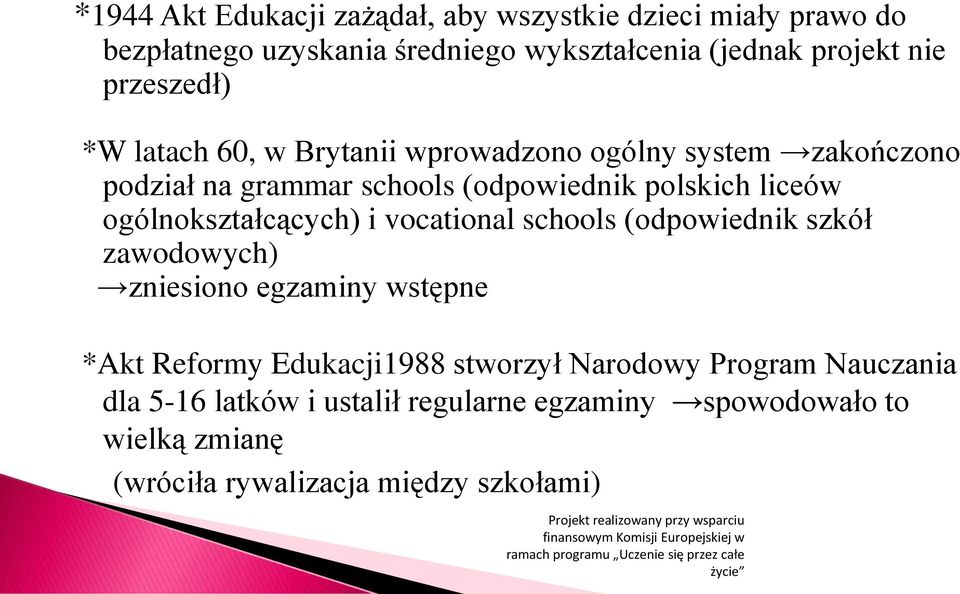 ogólnokształcących) i vocational schools (odpowiednik szkół zawodowych) zniesiono egzaminy wstępne *Akt Reformy Edukacji1988
