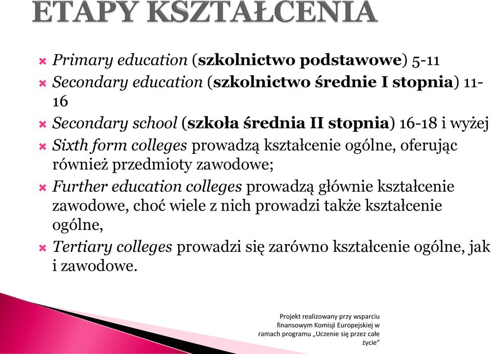 oferując również przedmioty zawodowe; Further education colleges prowadzą głównie kształcenie zawodowe, choć