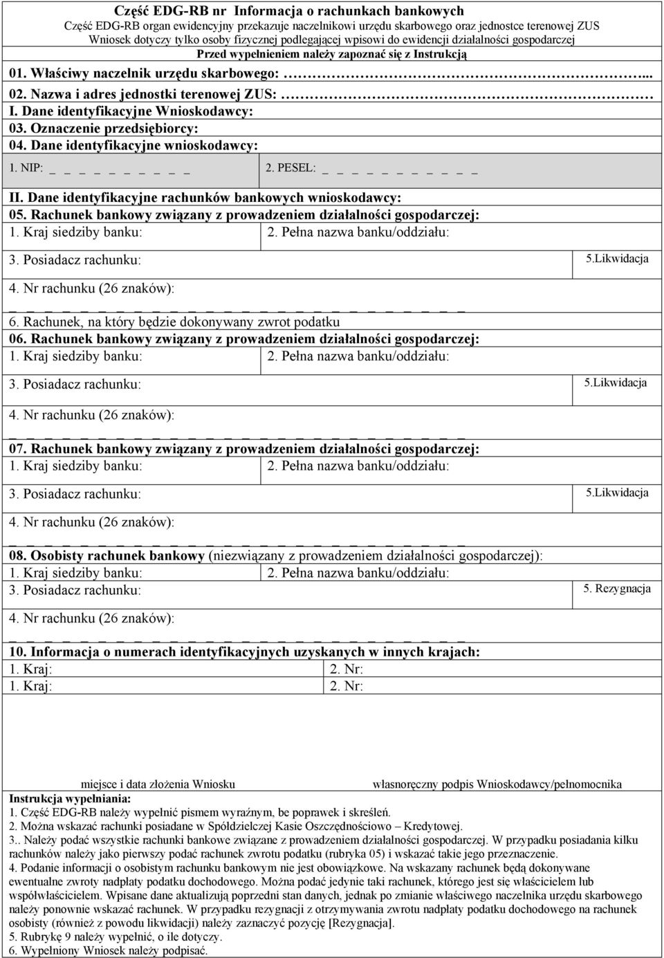 Dane identyfikacyjne wnioskodawcy: 1. NIP: 2. PESEL: _ II. Dane identyfikacyjne rachunków bankowych wnioskodawcy: 05. Rachunek bankowy związany z prowadzeniem : 3. Posiadacz rachunku: 5.Likwidacja 6.
