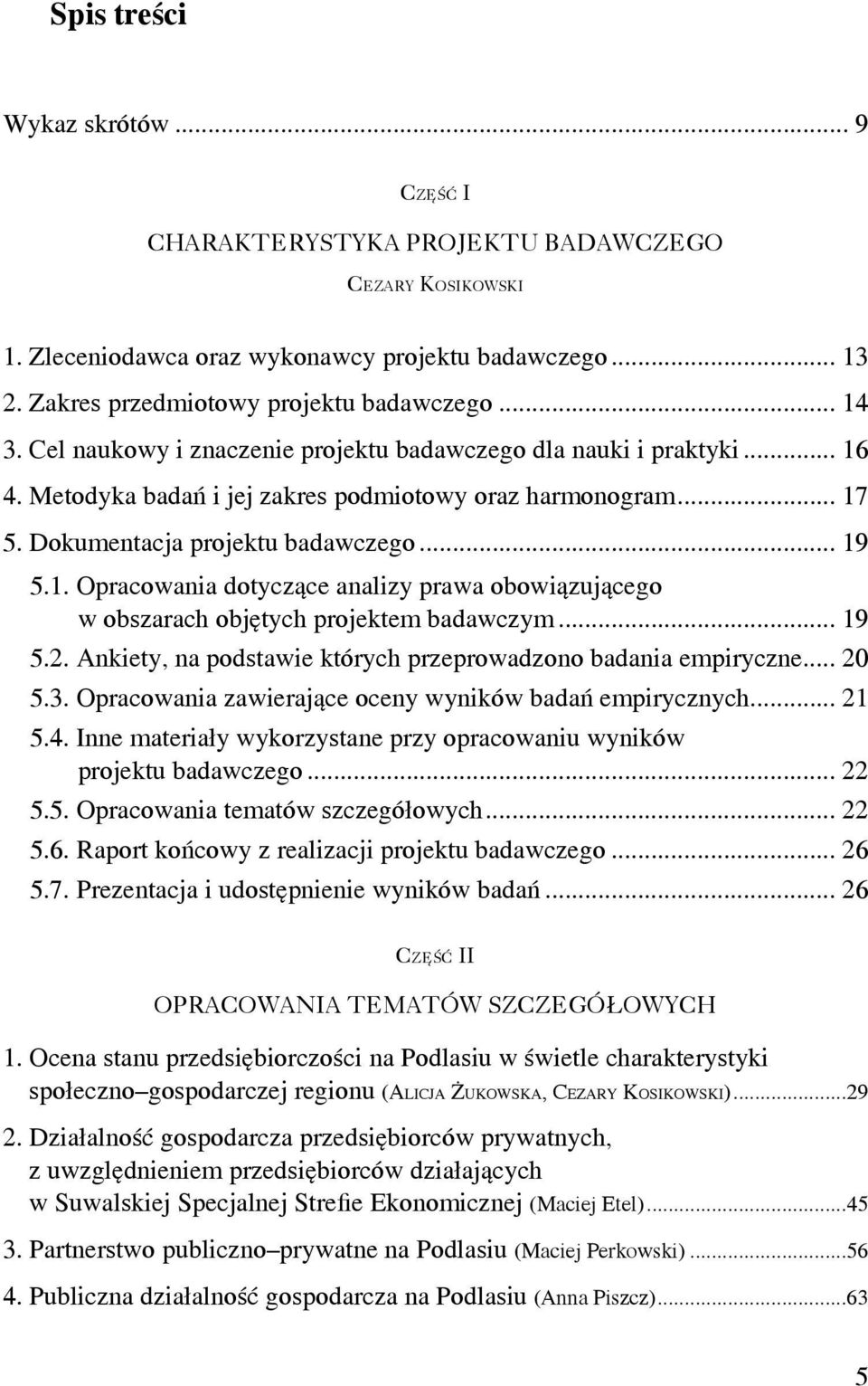 .. 19 5.2. Ankiety, na podstawie których przeprowadzono badania empiryczne... 20 5.3. Opracowania zawierające oceny wyników badań empirycznych... 21 5.4.