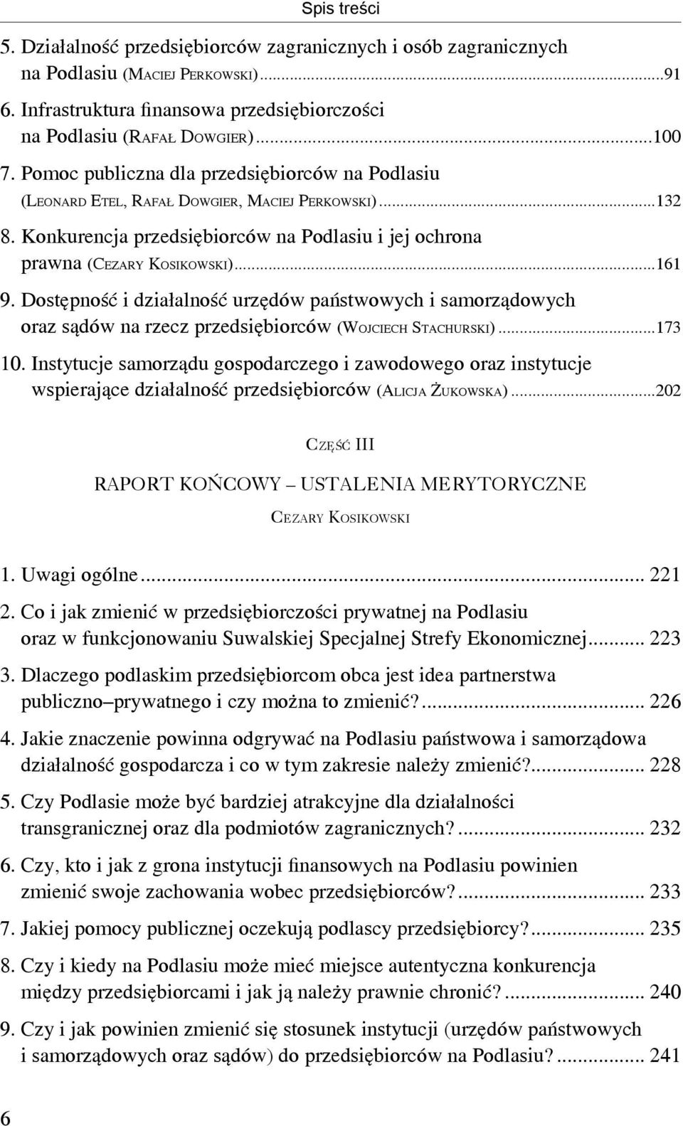 Dostępność i działalność urzędów państwowych i samorządowych oraz sądów na rzecz przedsiębiorców (WOJCIECH STACHURSKI)...173 10.