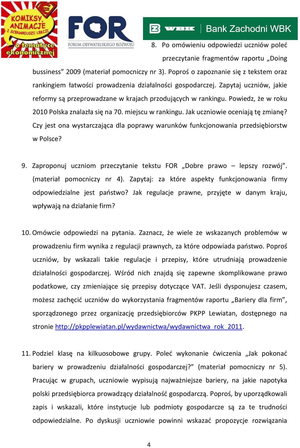 Powiedz, że w roku 2010 Polska znalazła się na 70. miejscu w rankingu. Jak uczniowie oceniają tę zmianę? Czy jest ona wystarczająca dla poprawy warunków funkcjonowania przedsiębiorstw w Polsce? 9.