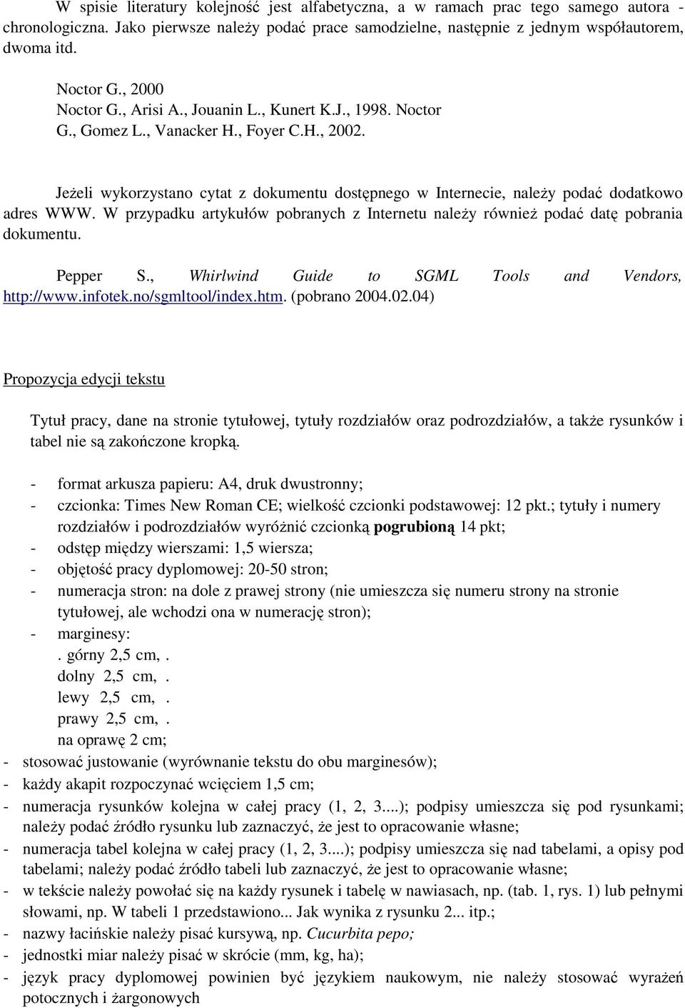 Jeżeli wykorzystano cytat z dokumentu dostępnego w Internecie, należy podać dodatkowo adres WWW. W przypadku artykułów pobranych z Internetu należy również podać datę pobrania dokumentu. Pepper S.