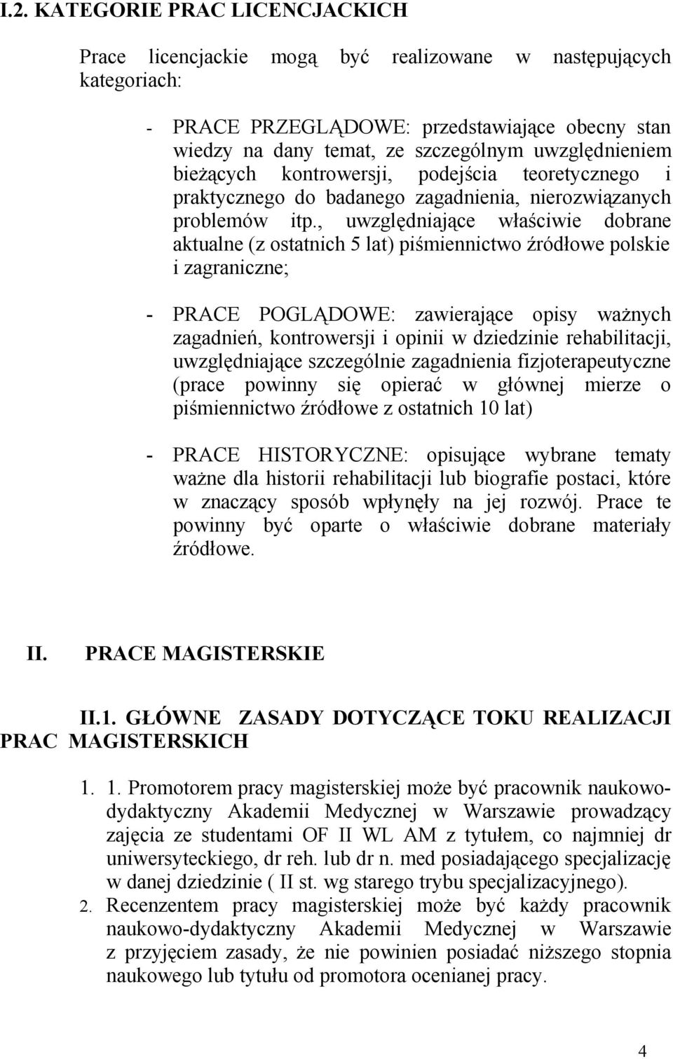 , uwzględniające właściwie dobrane aktualne (z ostatnich 5 lat) piśmiennictwo źródłowe polskie i zagraniczne; - PRACE POGLĄDOWE: zawierające opisy ważnych zagadnień, kontrowersji i opinii w