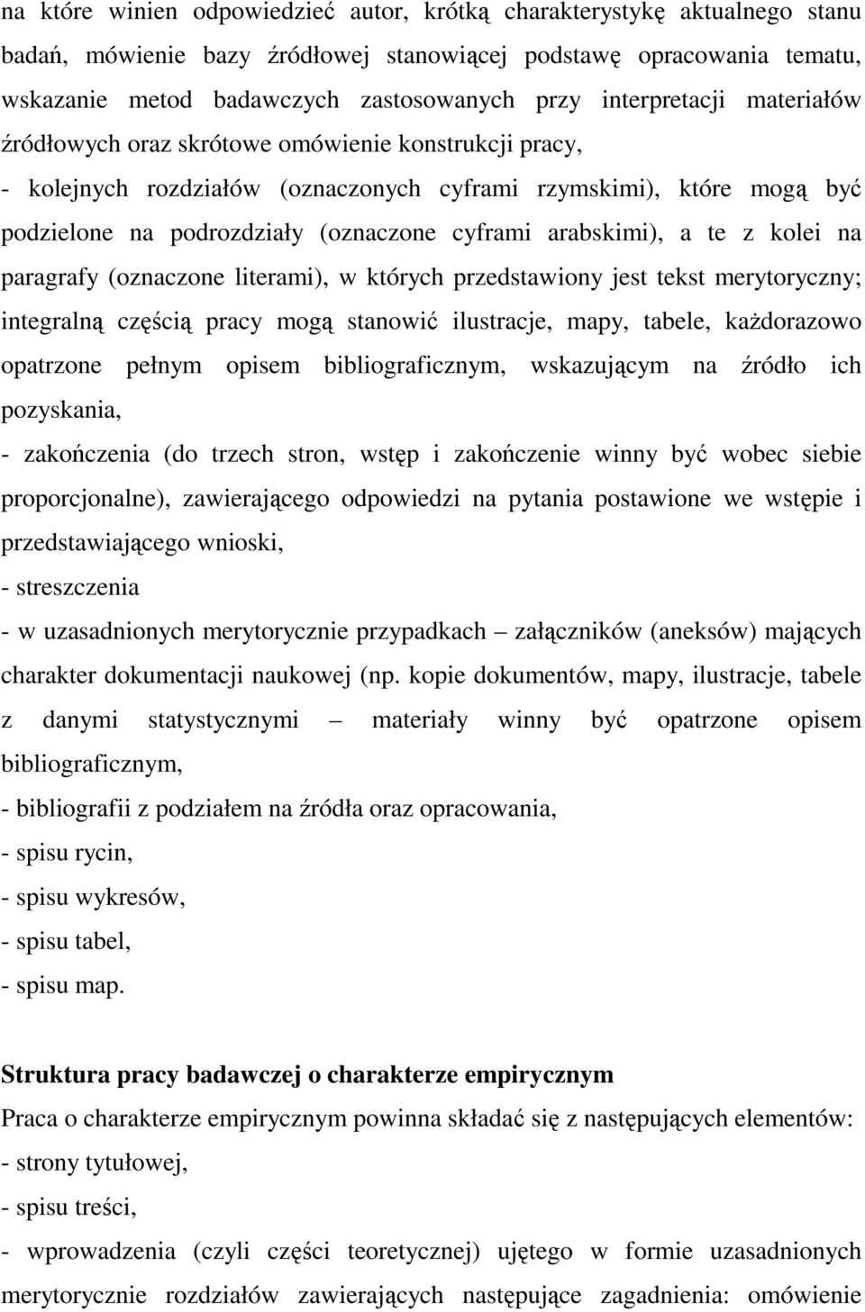 arabskimi), a te z kolei na paragrafy (oznaczone literami), w których przedstawiony jest tekst merytoryczny; integralną częścią pracy mogą stanowić ilustracje, mapy, tabele, każdorazowo opatrzone