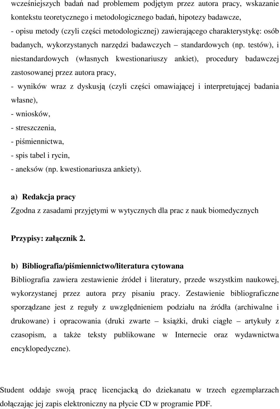 testów), i niestandardowych (własnych kwestionariuszy ankiet), procedury badawczej zastosowanej przez autora pracy, - wyników wraz z dyskusją (czyli części omawiającej i interpretującej badania