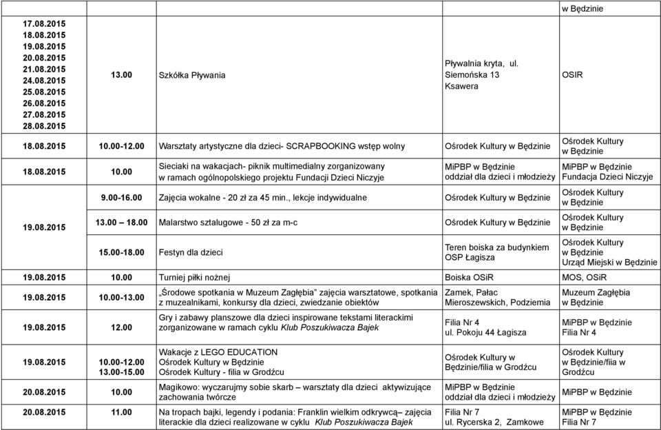 00-16.00 Zajęcia wokalne - 20 zł za 45 min., lekcje indywidualne 13.00 18.00 Malarstwo sztalugowe - 50 zł za m-c 15.00-18.