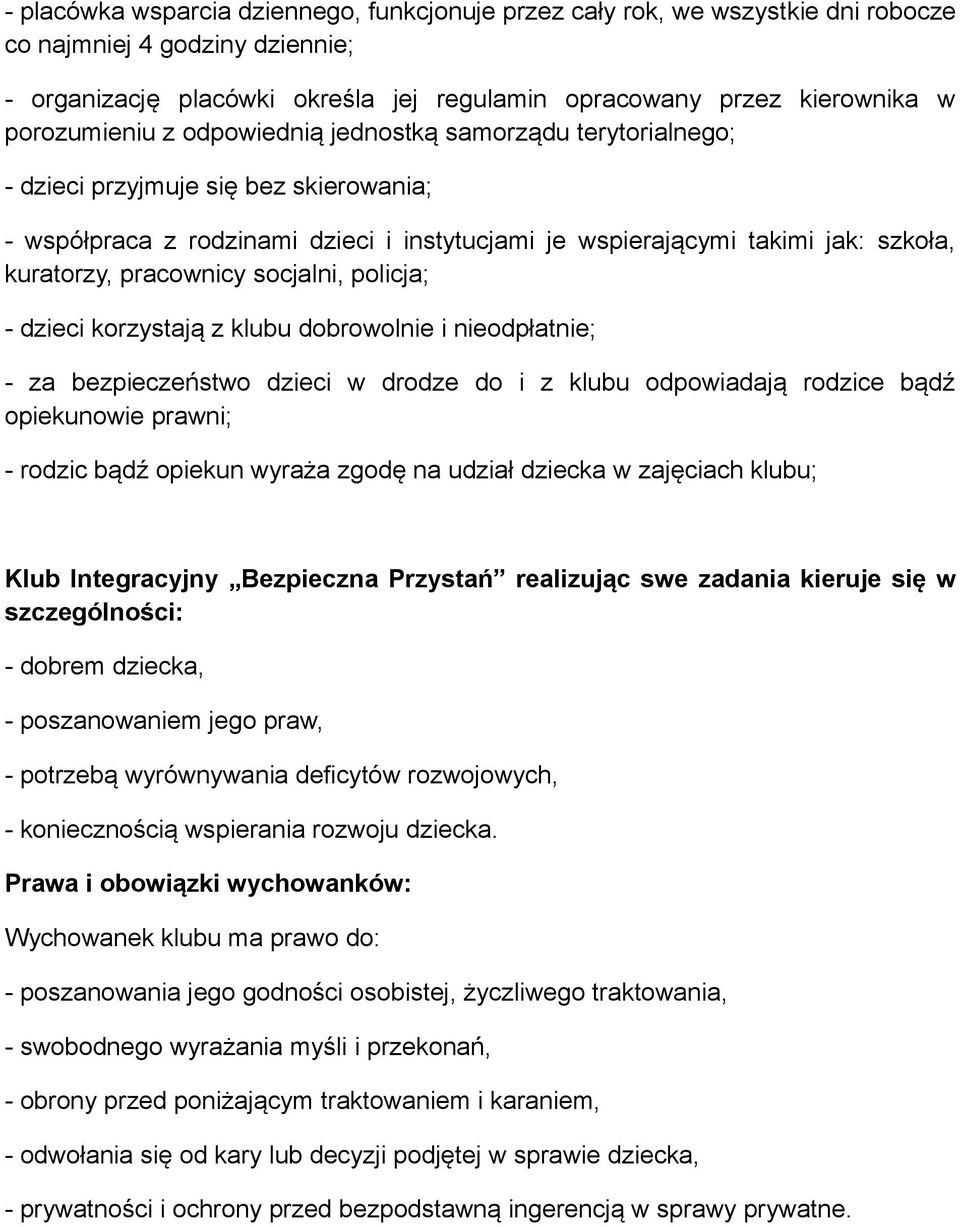 pracownicy socjalni, policja; - dzieci korzystają z klubu dobrowolnie i nieodpłatnie; - za bezpieczeństwo dzieci w drodze do i z klubu odpowiadają rodzice bądź opiekunowie prawni; - rodzic bądź