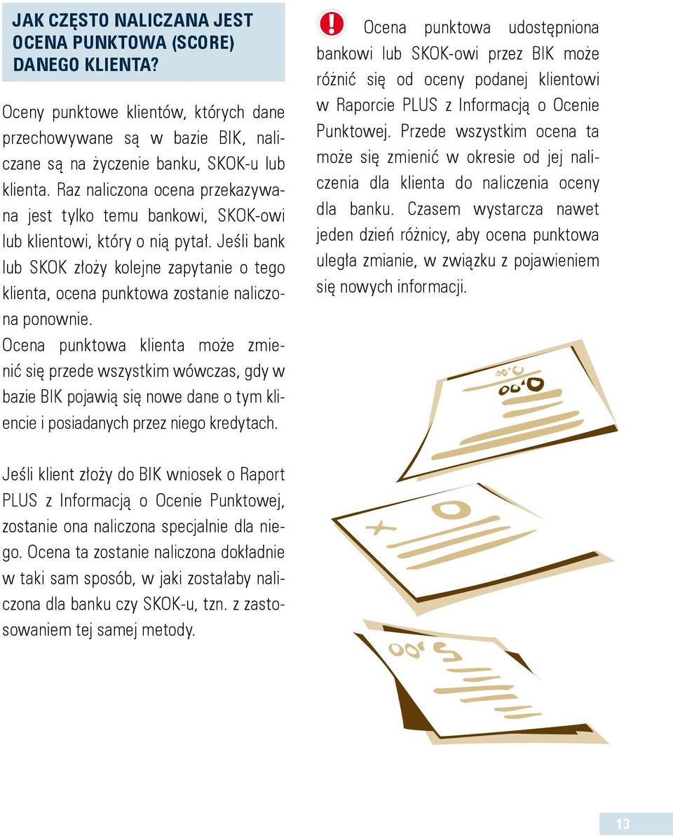 Jeśli bank lub SKOK złoży kolejne zapytanie o tego klienta, ocena punktowa zostanie naliczona ponownie.