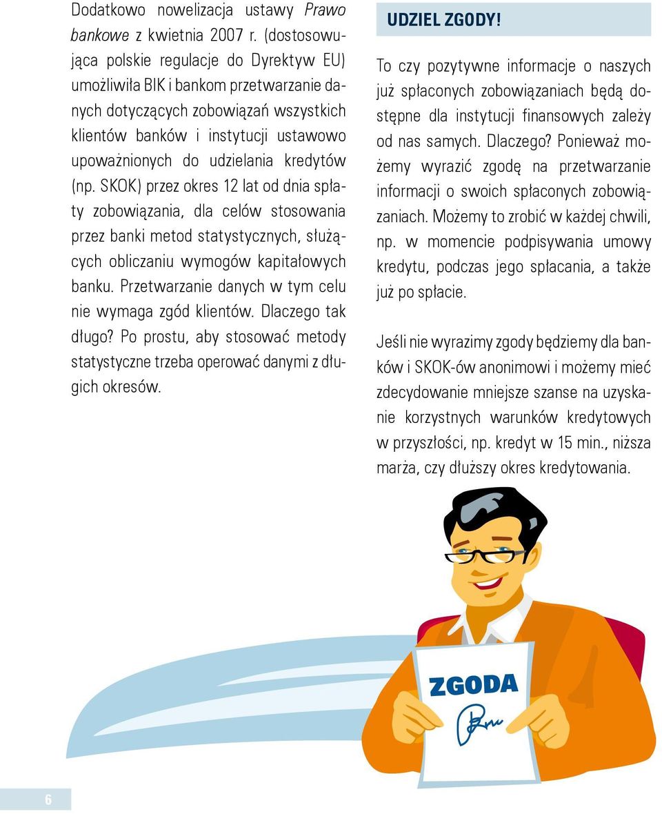 kredytów (np. SKOK) przez okres 12 lat od dnia spłaty zobowiązania, dla celów stosowania przez banki metod statystycznych, służących obliczaniu wymogów kapitałowych banku.