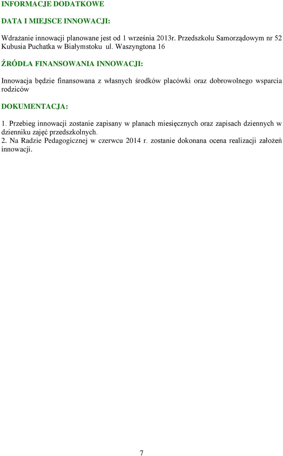 Waszyngtona 16 ŹRÓDŁA FINANSOWANIA INNOWACJI: Innowacja będzie finansowana z własnych środków placówki oraz dobrowolnego wsparcia