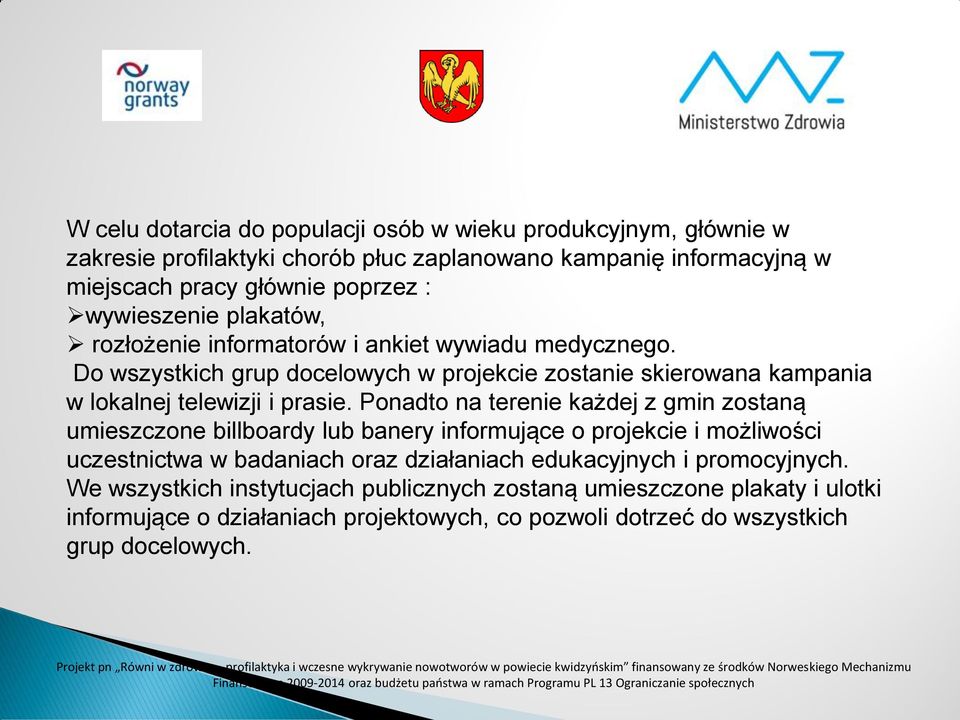 Do wszystkich grup docelowych w projekcie zostanie skierowana kampania w lokalnej telewizji i prasie.