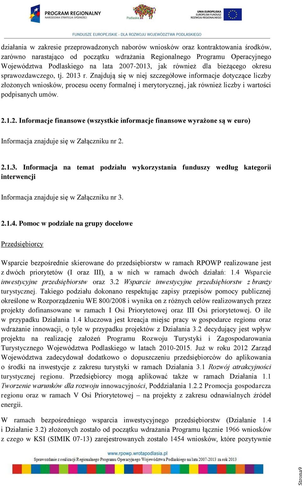 Znajdują się w niej szczegółowe informacje dotyczące liczby złożonych wniosków, procesu oceny formalnej i merytorycznej, jak również liczby i wartości podpisanych umów. 2.