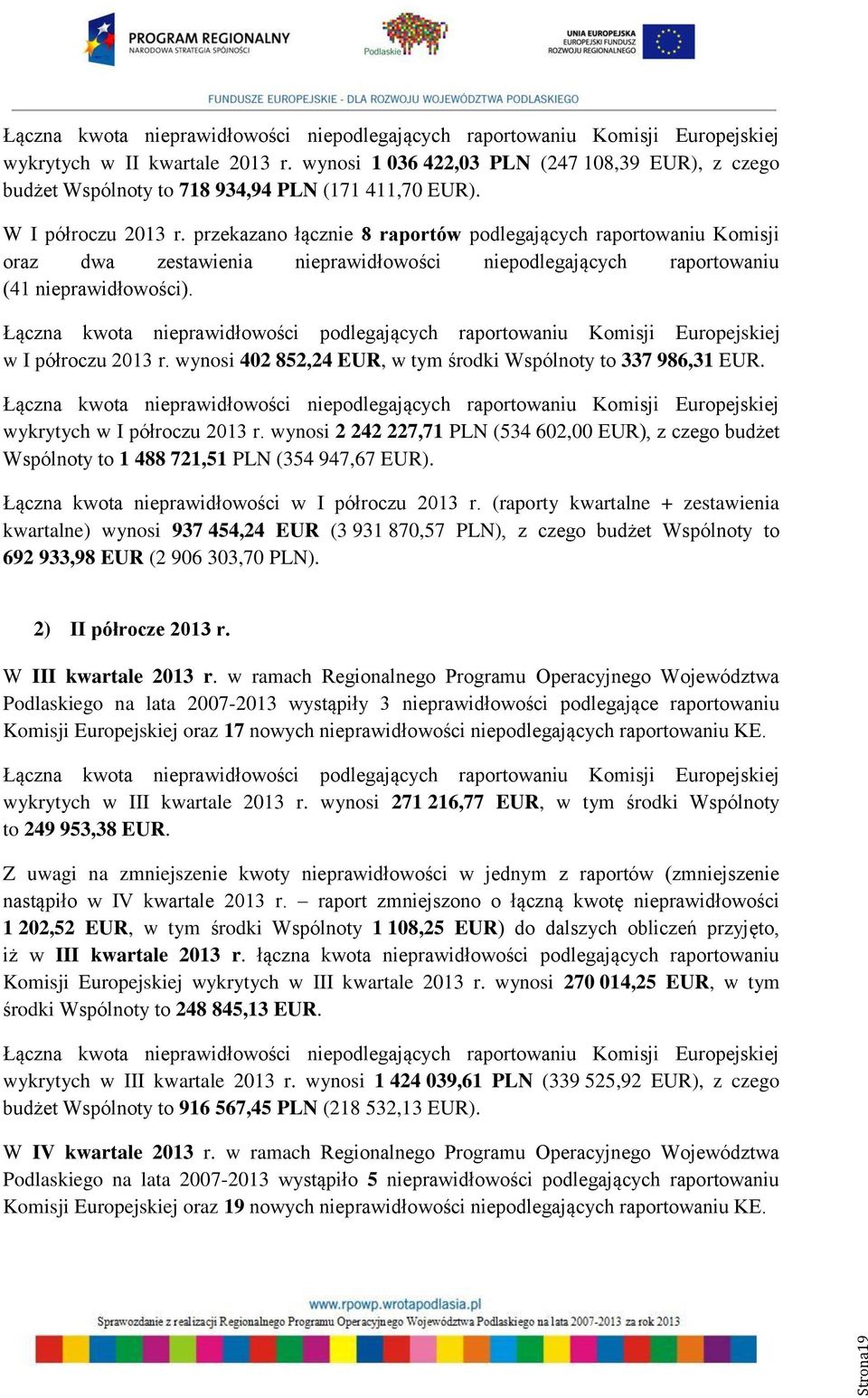przekazano łącznie 8 raportów podlegających raportowaniu Komisji oraz dwa zestawienia nieprawidłowości niepodlegających raportowaniu (41 nieprawidłowości).