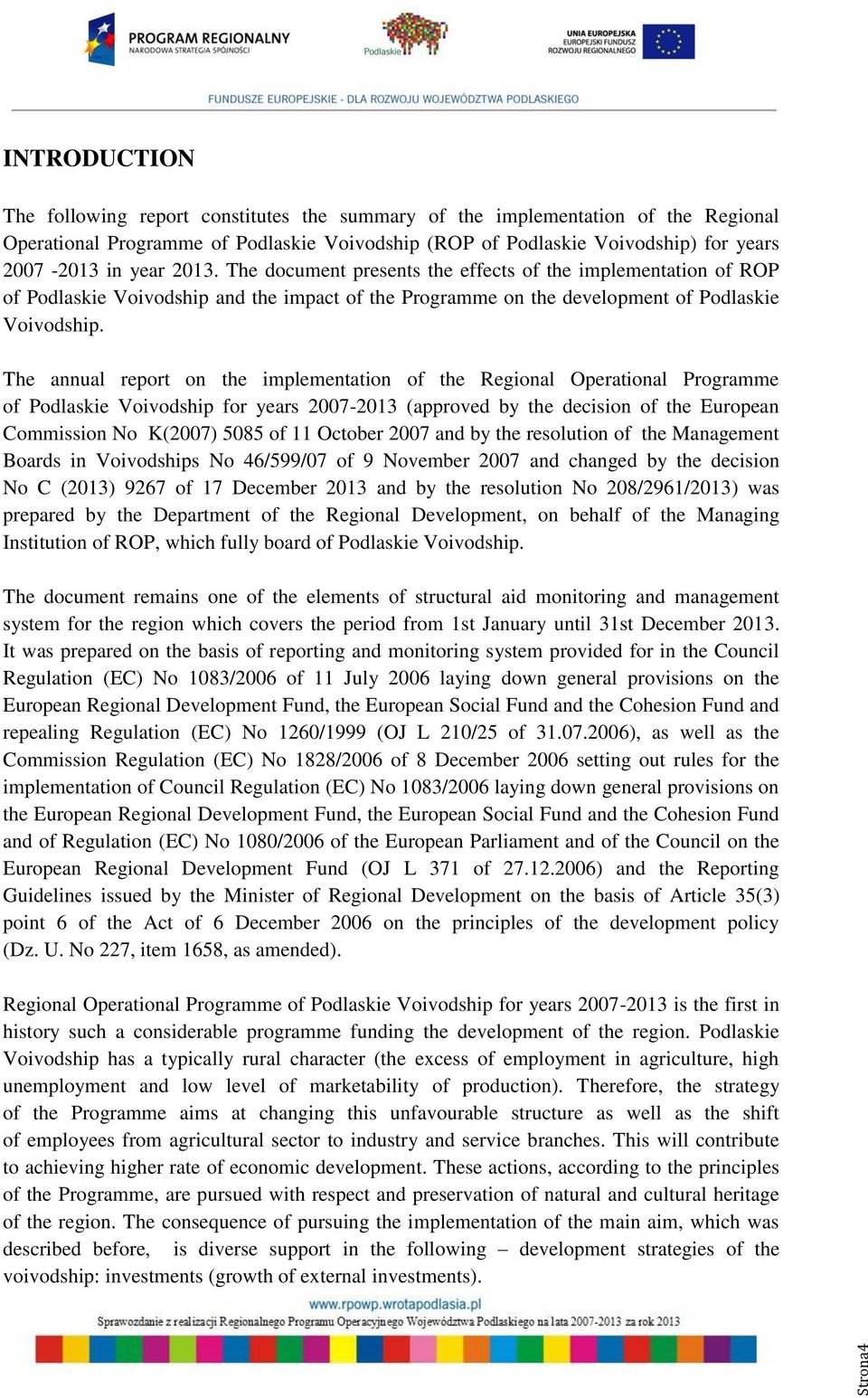 The annual report on the implementation of the Regional Operational Programme of Podlaskie Voivodship for years 2007-2013 (approved by the decision of the European Commission No K(2007) 5085 of 11
