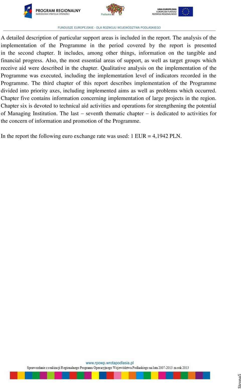 It includes, among other things, information on the tangible and financial progress.