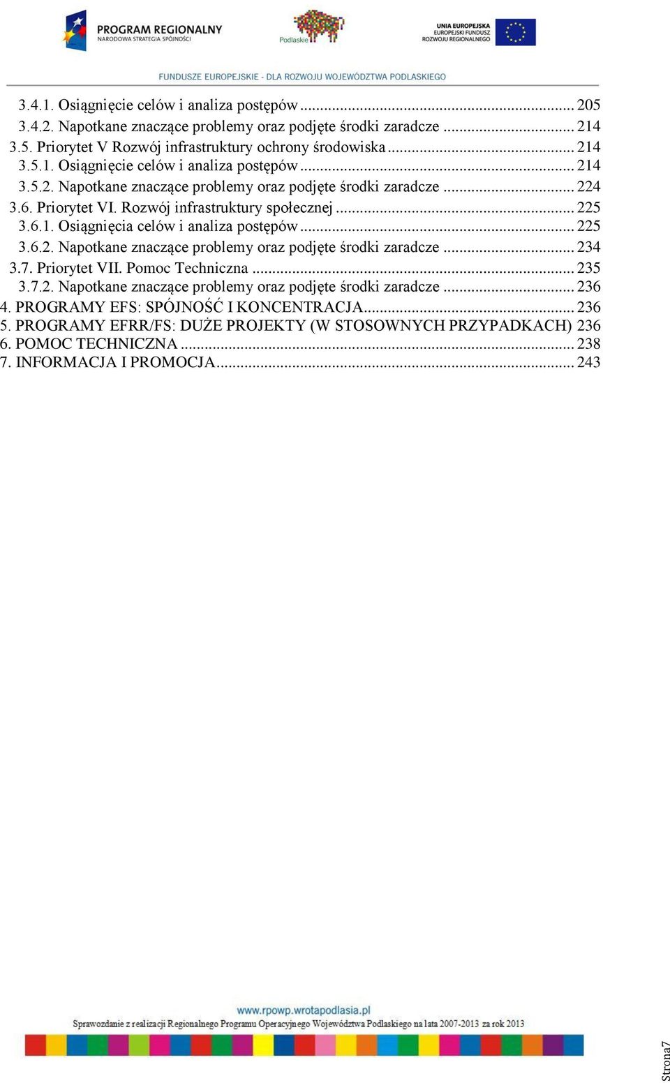Priorytet VII. Pomoc Techniczna... 235 3.7.2. Napotkane znaczące problemy oraz podjęte środki zaradcze... 236 4. PROGRAMY EFS: SPÓJNOŚĆ I KONCENTRACJA... 236 5.