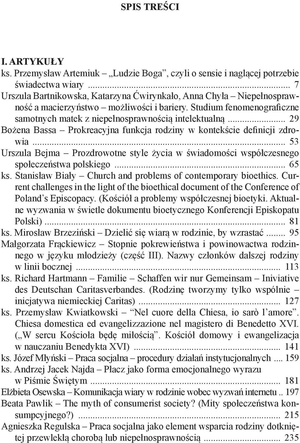 .. 29 Bożena Bassa Prokreacyjna funkcja rodziny w kontekście definicji zdrowia... 53 Urszula Bejma Prozdrowotne style życia w świadomości współczesnego społeczeństwa polskiego... 65 ks.