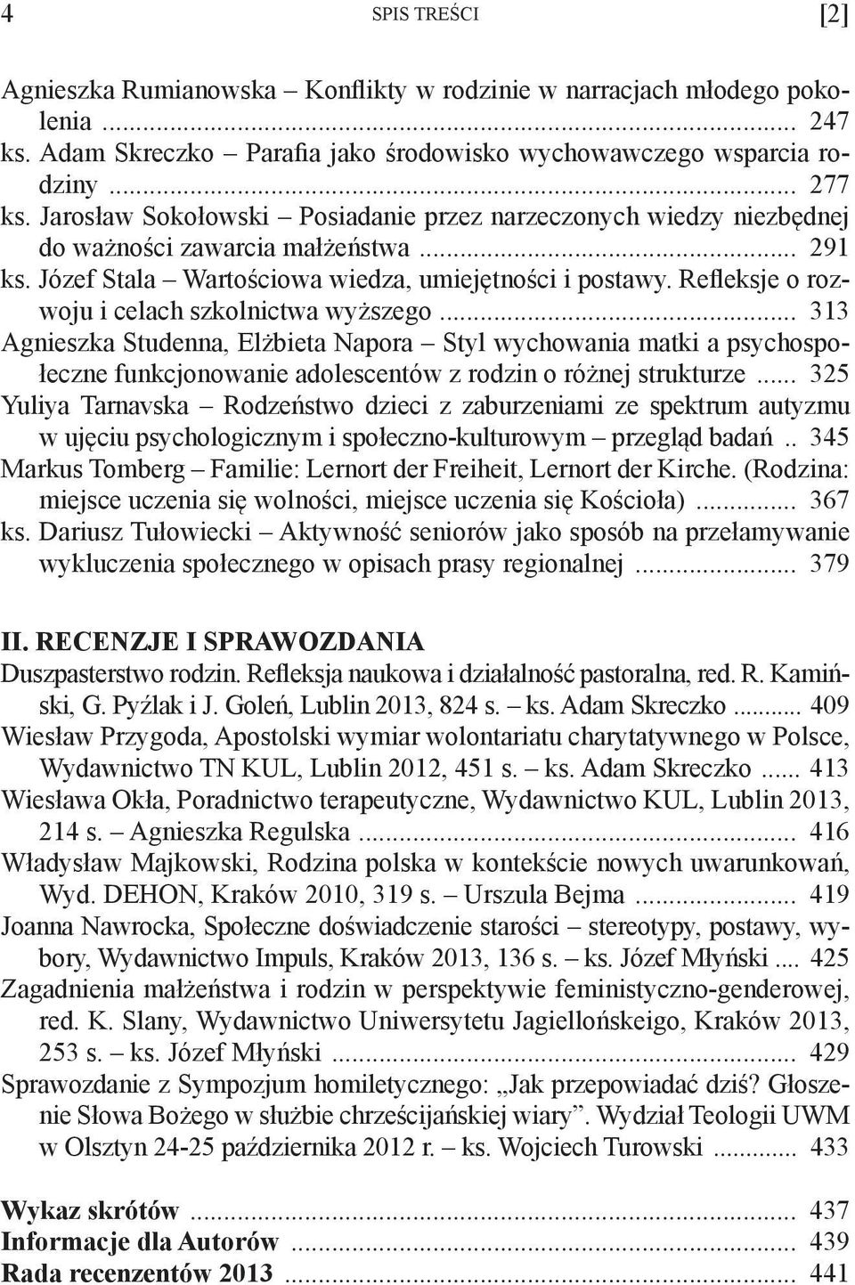Refleksje o rozwoju i celach szkolnictwa wyższego... 313 Agnieszka Studenna, Elżbieta Napora Styl wychowania matki a psychospołeczne funkcjonowanie adolescentów z rodzin o różnej strukturze.