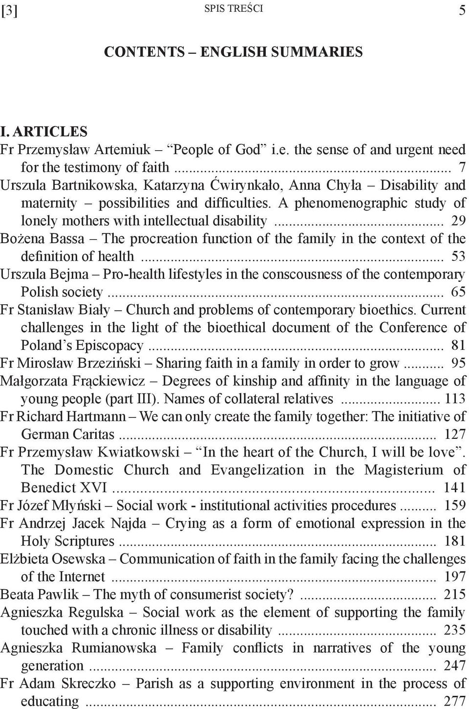 .. 29 Bożena Bassa The procreation function of the family in the context of the definition of health... 53 Urszula Bejma Pro-health lifestyles in the conscousness of the contemporary Polish society.