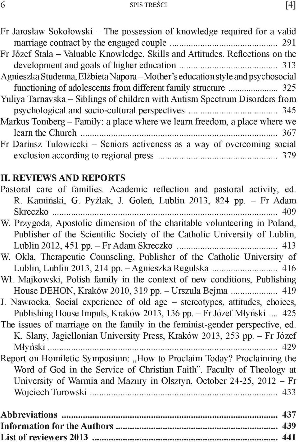 .. 313 Agnieszka Studenna, Elżbieta Napora Mother s education style and psychosocial functioning of adolescents from different family structure.