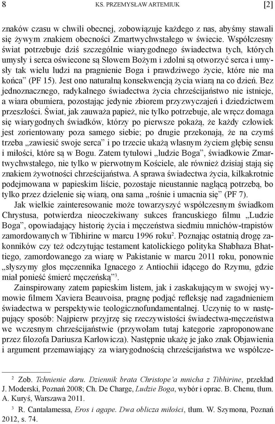 prawdziwego życie, które nie ma końca (PF 15). Jest ono naturalną konsekwencją życia wiarą na co dzień.