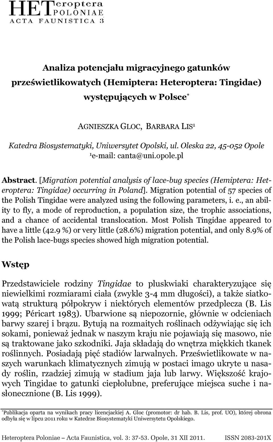 Migration potential of 57 species of the Polish Tingidae were analyzed using the following parameters, i. e.