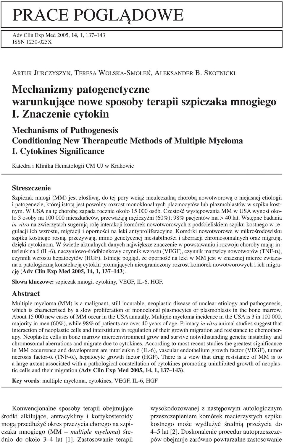 Cytokines Significance Katedra i Klinika Hematologii CM UJ w Krakowie Streszczenie Szpiczak mnogi (MM) jest złośliwą, do tej pory wciąż nieuleczalną chorobą nowotworową o niejasnej etiologii i