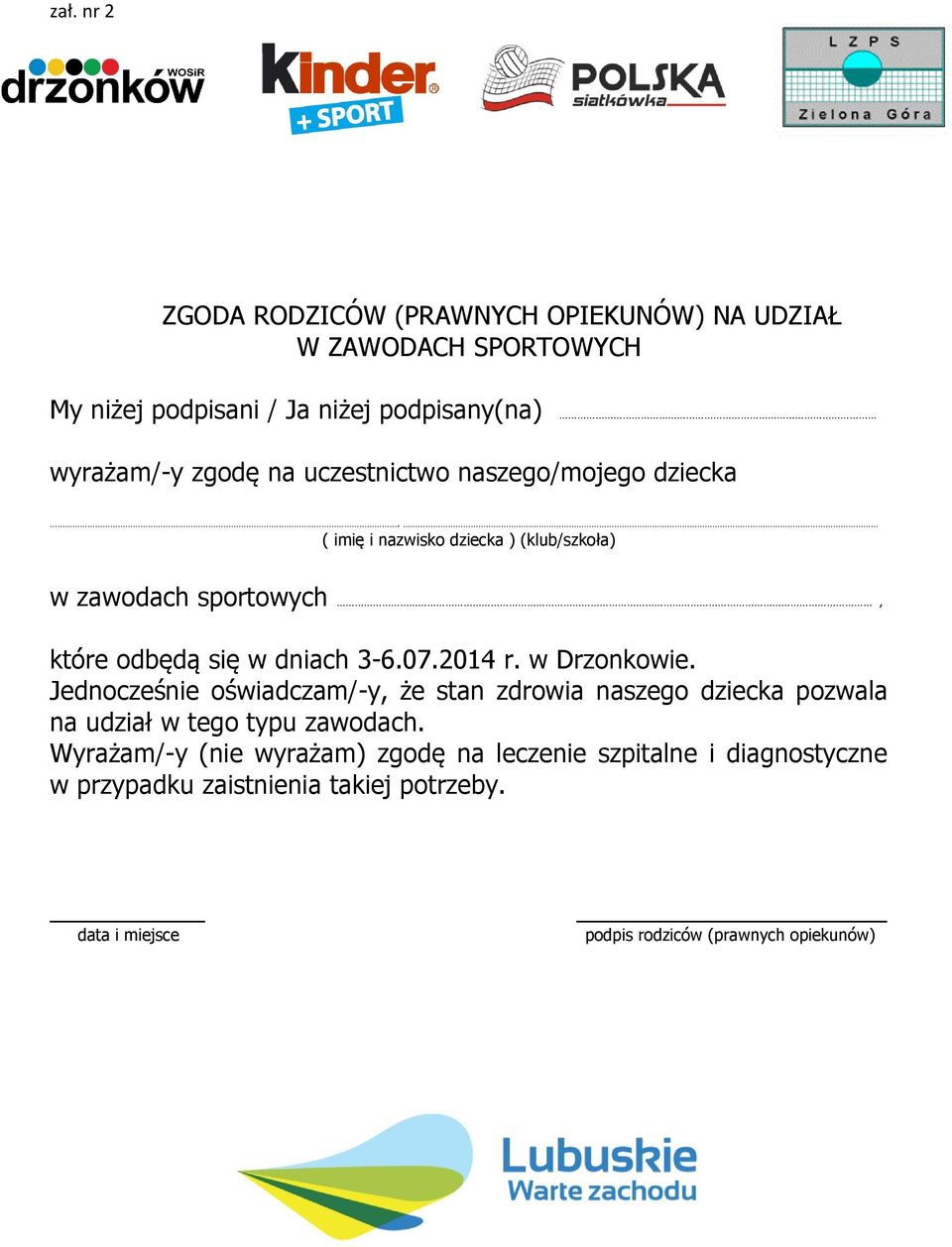 2014 r. w Drzonkowie. Jednocześnie oświadczam/-y, że stan zdrowia naszego dziecka pozwala na udział w tego typu zawodach.