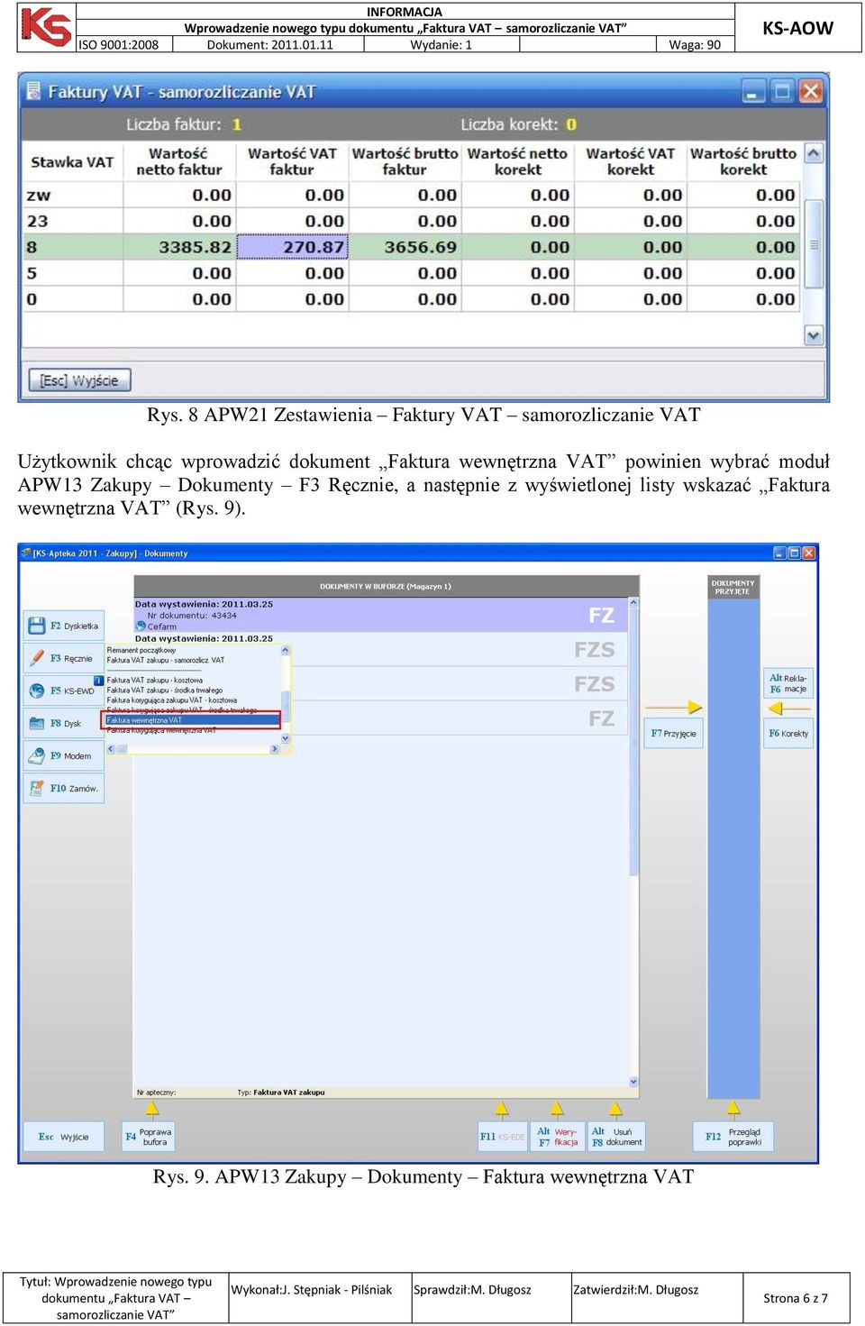 dokument Faktura wewnętrzna VAT powinien wybrać moduł APW13 Zakupy Dokumenty F3