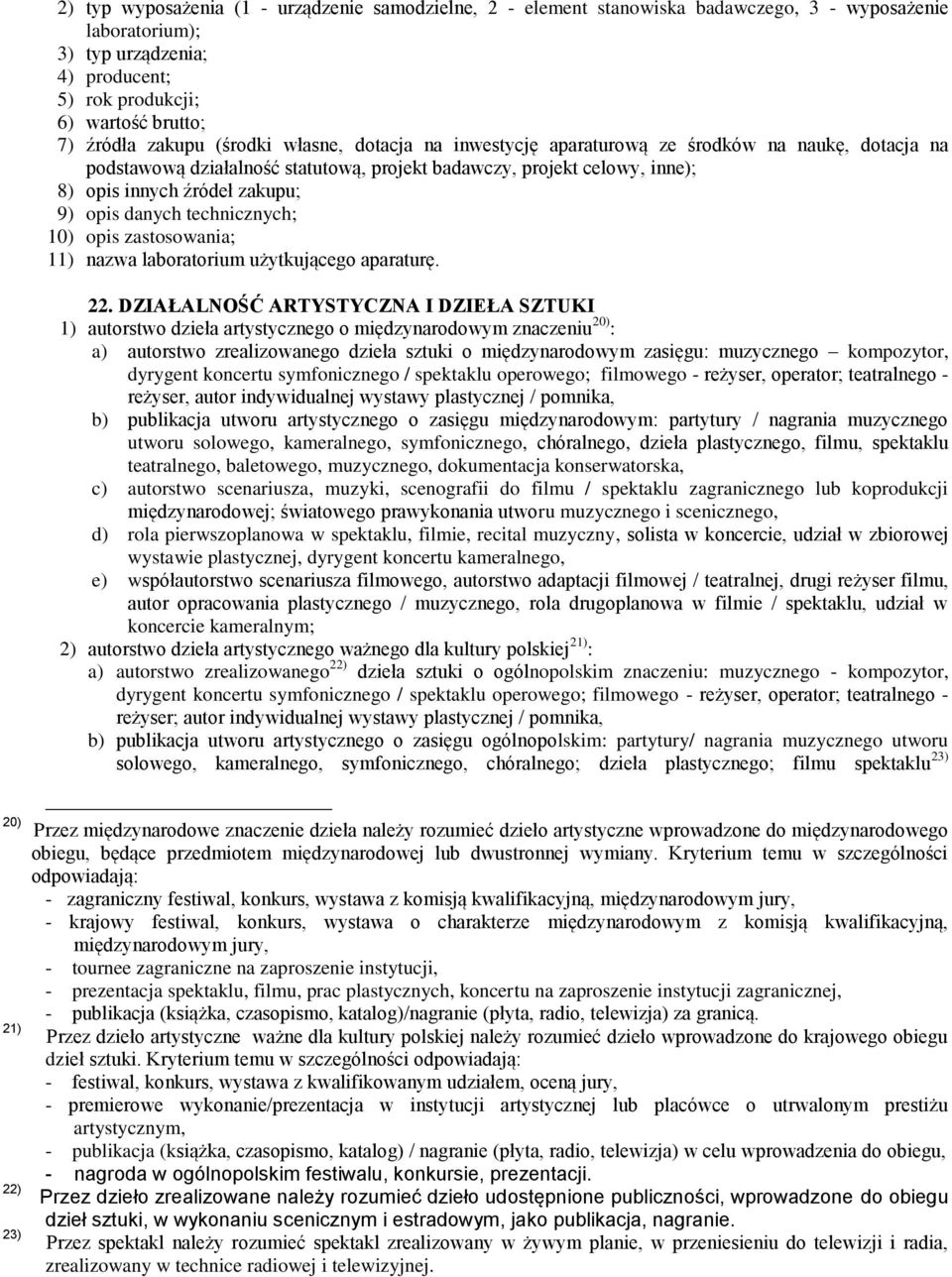 opis danych technicznych; 10) opis zastosowania; 11) nazwa laboratorium użytkującego aparaturę. 22.