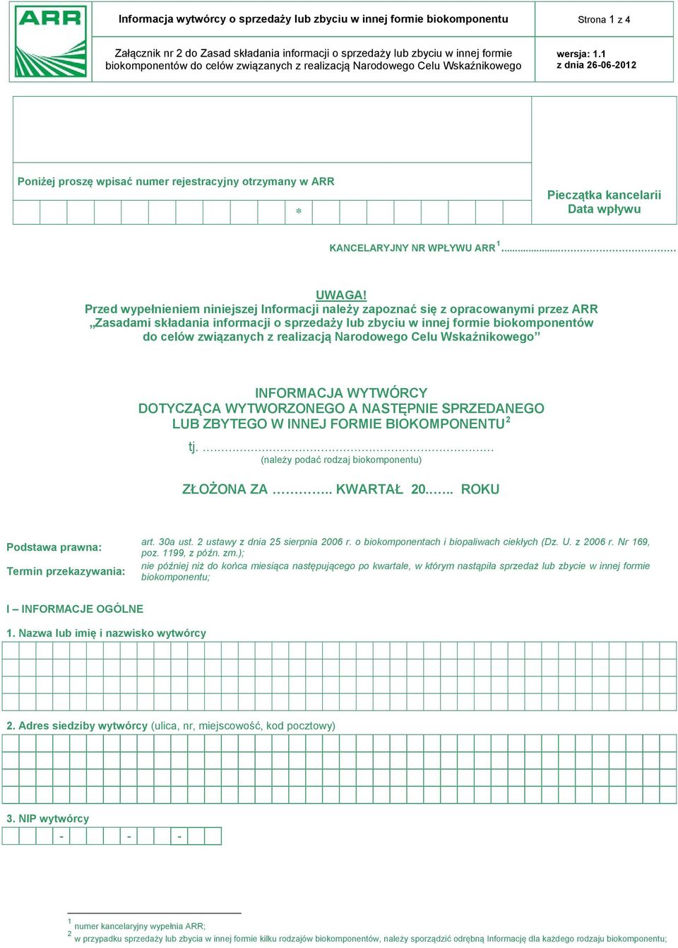 Przed wypełnieniem niniejszej Informacji należy zapoznać się z opracowanymi przez ARR Zasadami składania informacji o sprzedaży lub zbyciu w innej formie biokomponentów do celów związanych z