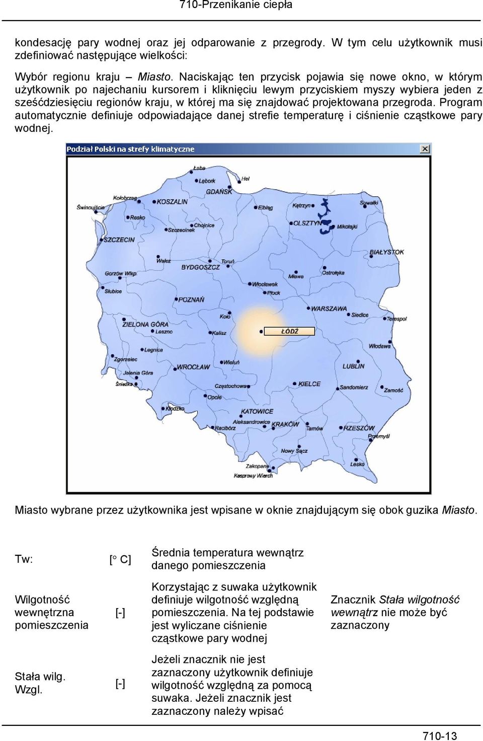 znajdować projektowana przegroda. Program automatycznie definiuje odpowiadające danej strefie temperaturę i ciśnienie cząstkowe pary wodnej.