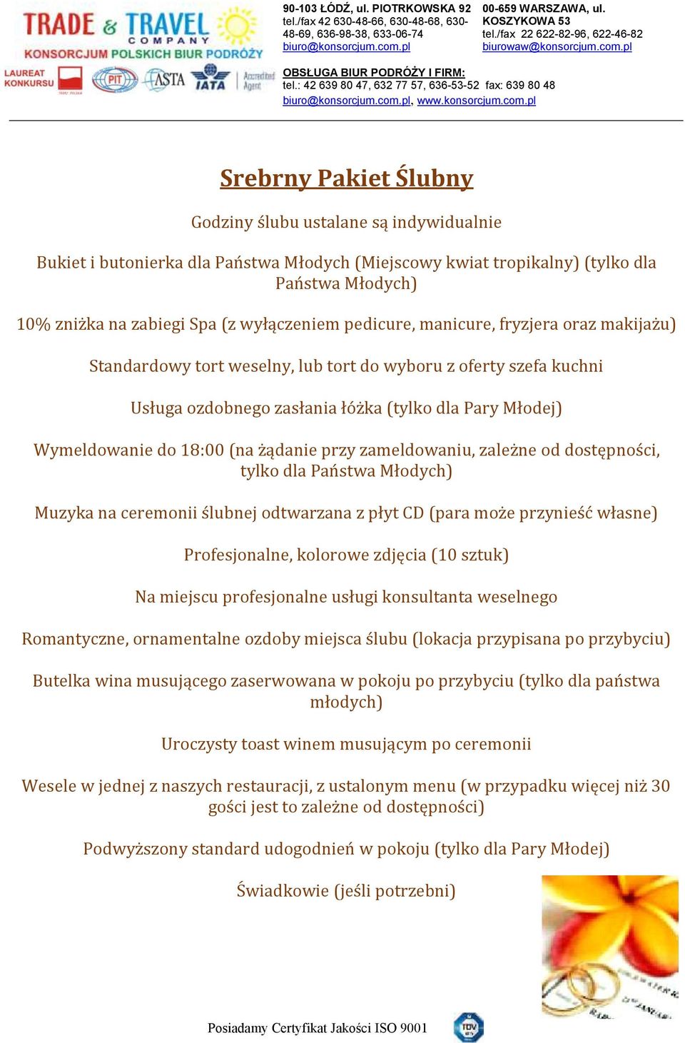 zasłania łóżka (tylko dla Pary Młodej) Wymeldowanie do 18:00 (na żądanie przy zameldowaniu, zależne od dostępności, tylko dla Państwa Młodych) Profesjonalne,