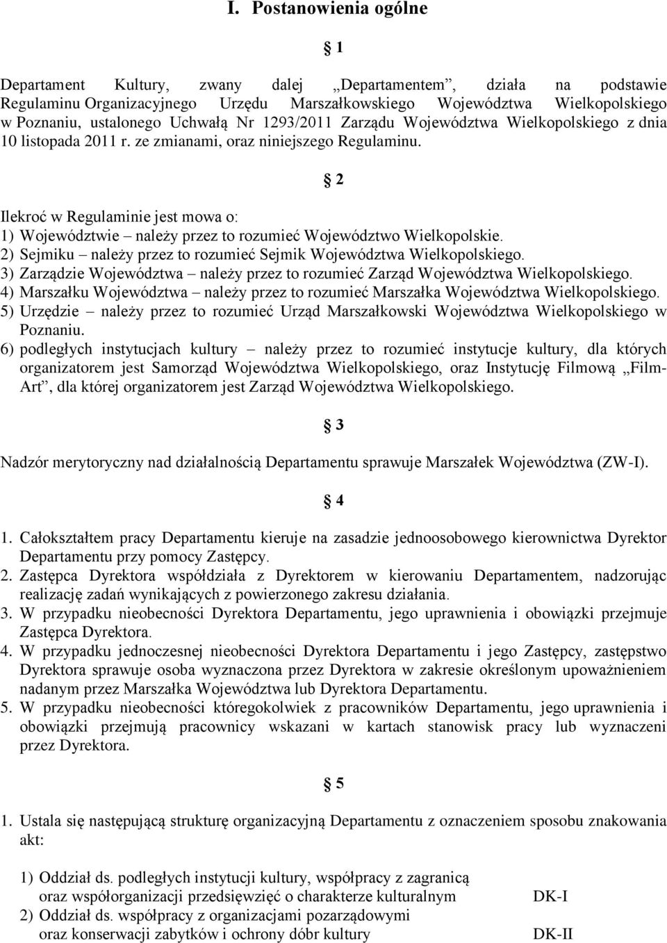 2 Ilekroć w Regulaminie jest mowa o: 1) Województwie należy przez to rozumieć Województwo Wielkopolskie. 2) Sejmiku należy przez to rozumieć Sejmik Województwa Wielkopolskiego.