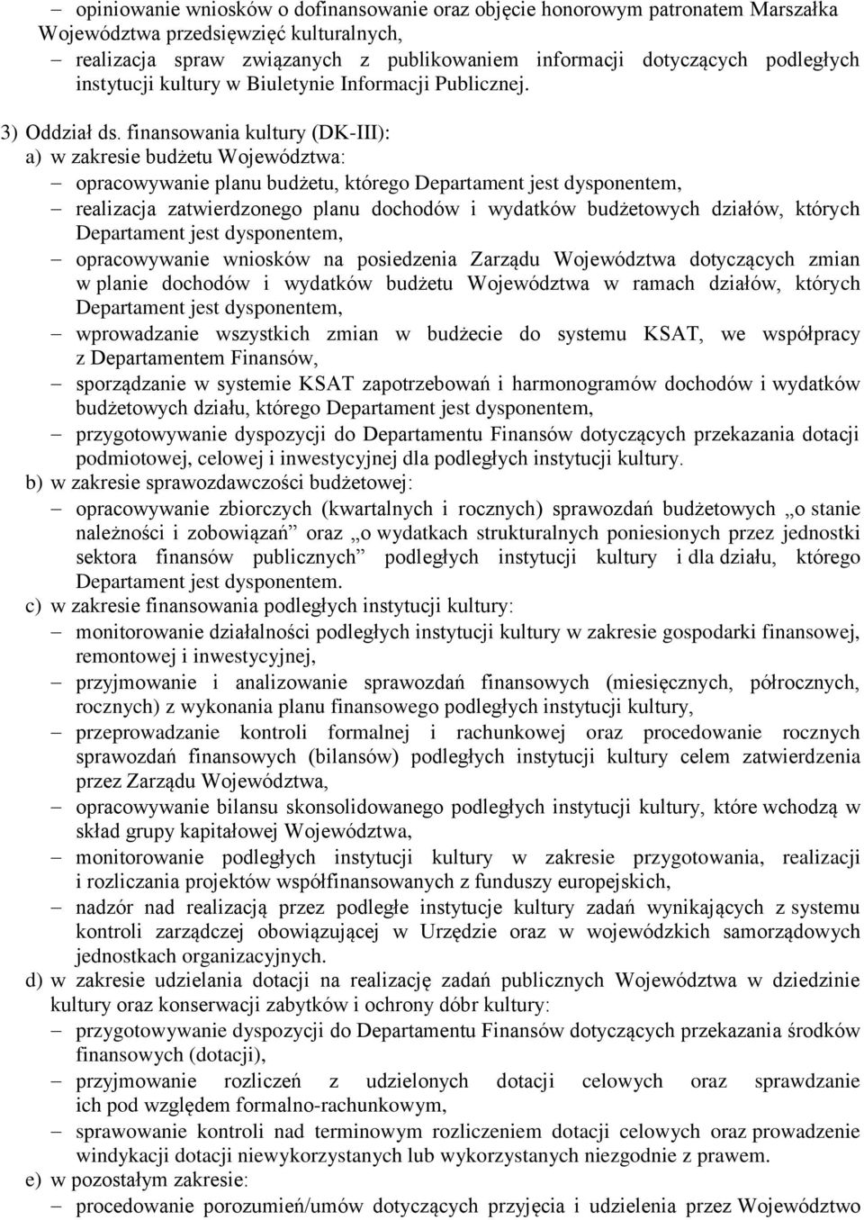 finansowania kultury (DK-III): a) w zakresie budżetu Województwa: opracowywanie planu budżetu, którego Departament jest dysponentem, realizacja zatwierdzonego planu dochodów i wydatków budżetowych