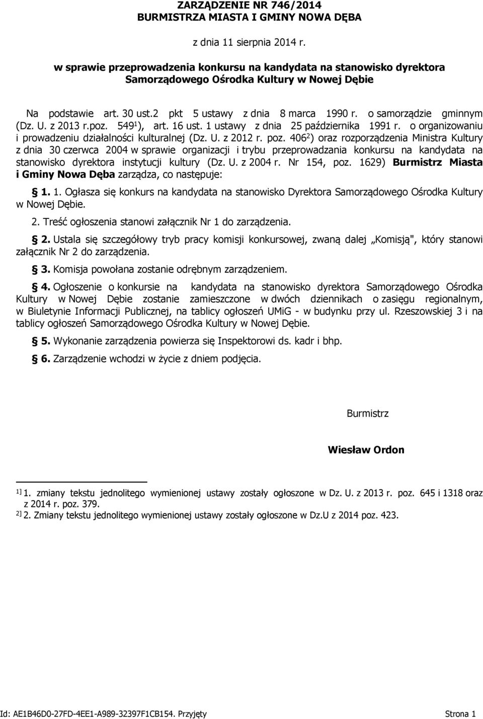 o samorządzie gminnym (Dz. U. z 2013 r.poz. 549 1 ), art. 16 ust. 1 ustawy z dnia 25 października 1991 r. o organizowaniu i prowadzeniu działalności kulturalnej (Dz. U. z 2012 r. poz.