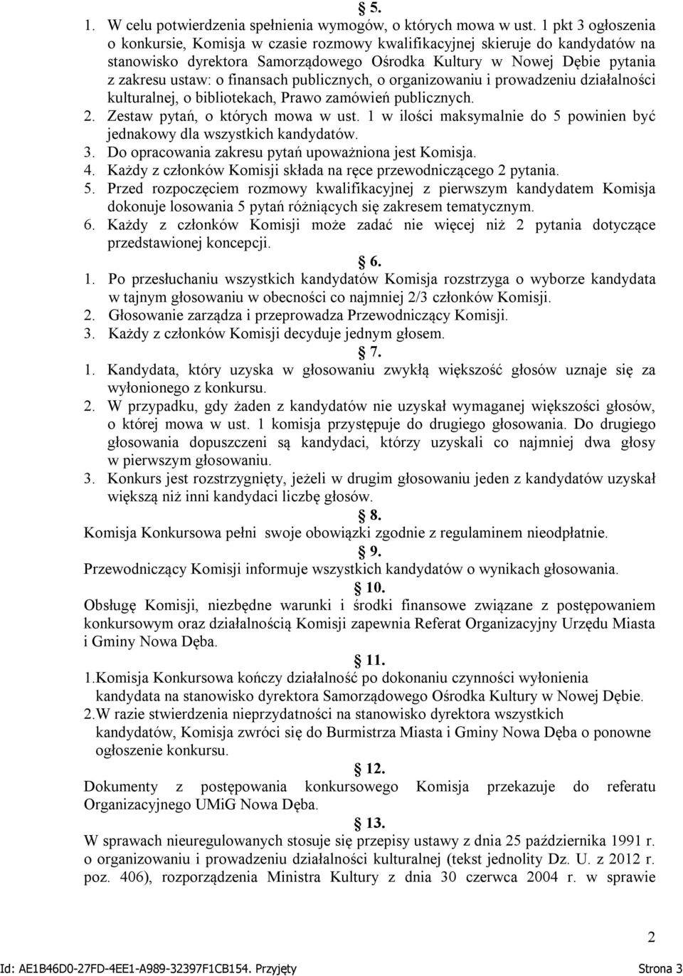 finansach publicznych, o organizowaniu i prowadzeniu działalności kulturalnej, o bibliotekach, Prawo zamówień publicznych. 2. Zestaw pytań, o których mowa w ust.