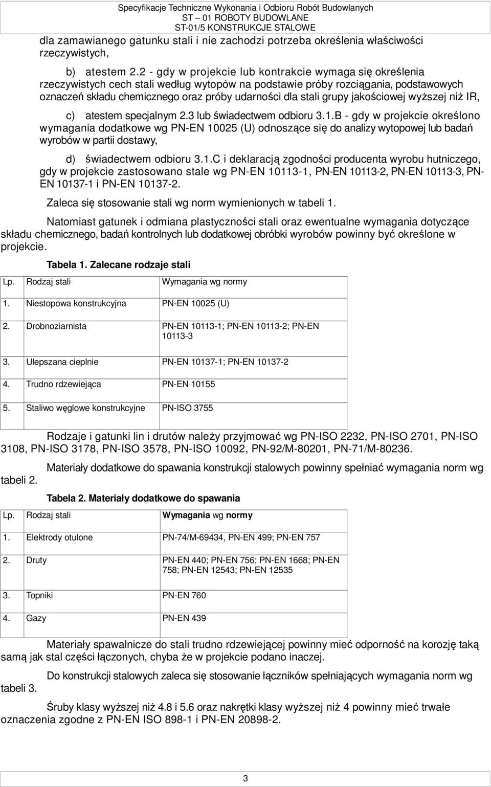 stali grupy jakościowej wyŝszej niŝ IR, c) atestem specjalnym 2.3 lub świadectwem odbioru 3.1.