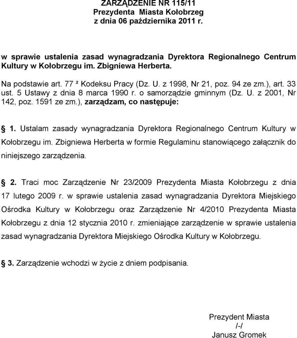 ), zarządzam, co następuje: 1. Ustalam zasady wynagradzania Dyrektora Regionalnego Centrum Kultury w Kołobrzegu im.