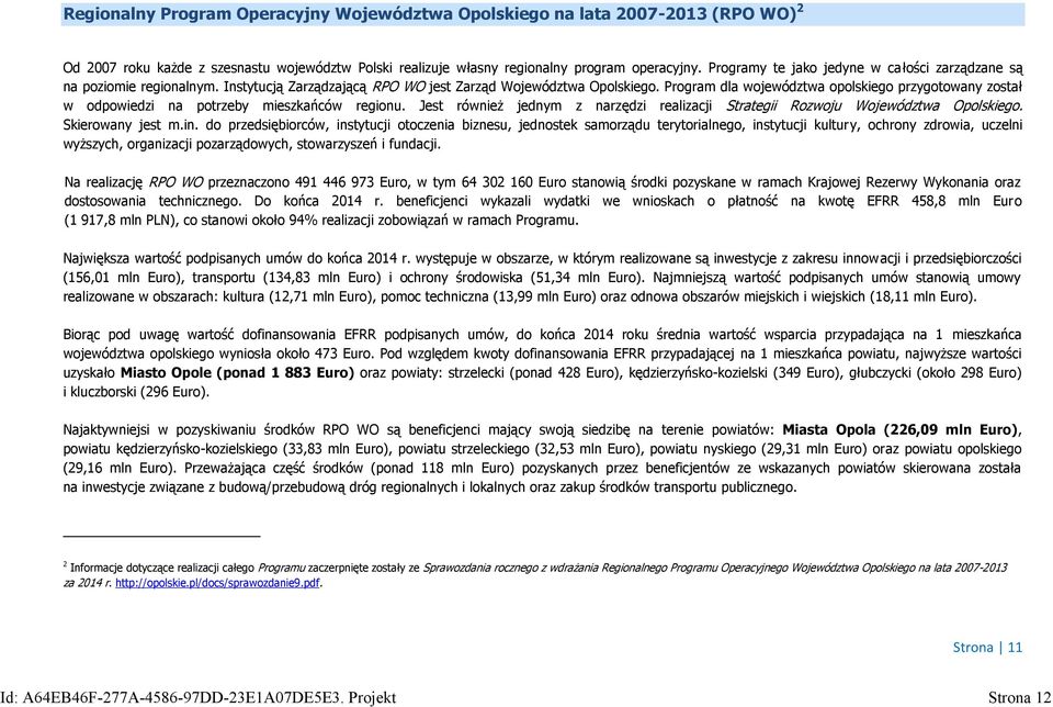 Program dla województwa opolskiego przygotowany został w odpowiedzi na potrzeby mieszkańców regionu. Jest również jednym z narzędzi realizacji Strategii Rozwoju Województwa Opolskiego.
