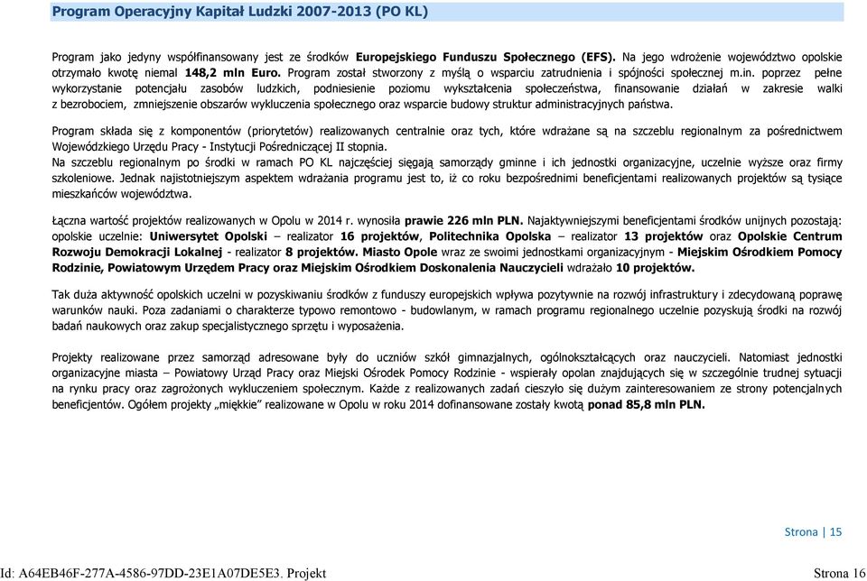 poprzez pełne wykorzystanie potencjału zasobów ludzkich, podniesienie poziomu wykształcenia społeczeństwa, finansowanie działań w zakresie walki z bezrobociem, zmniejszenie obszarów wykluczenia