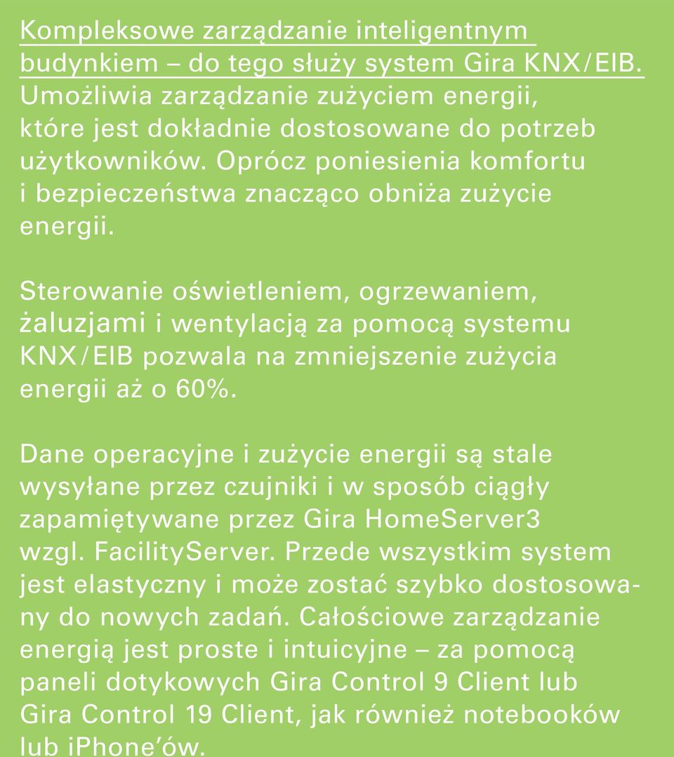 Sterowanie oświetleniem, ogrzewaniem, żaluzjami i wentylacją za pomocą systemu KNX / EIB pozwala na zmniejszenie zużycia energii aż o 60%.