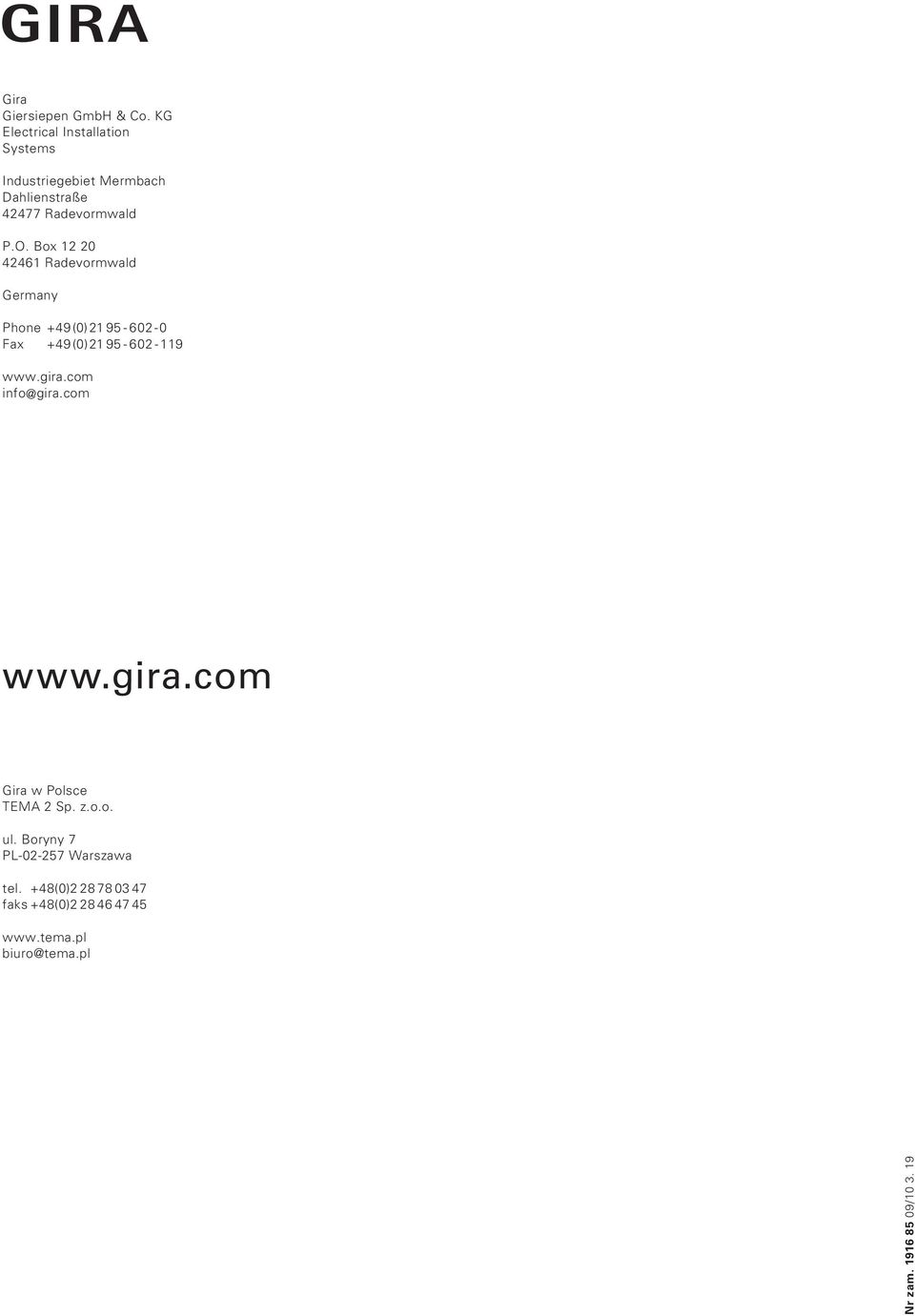 Box 12 20 42461 Radevormwald Germany Phone +49(0)21 95-602-0 Fax +49(0)21 95-602 -119 www.gira.
