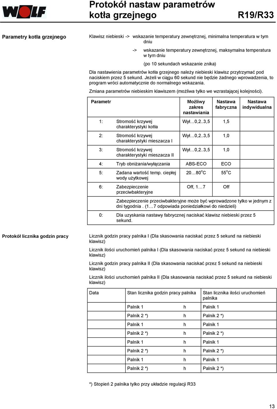 Jeżeli w ciągu 60 sekund nie będzie żadnego wprowadzenia, to program wróci automatycznie do normalnego wskazania. Zmiana parametrów niebieskim klawiszem (możliwa tylko we wzrastającej kolejności).