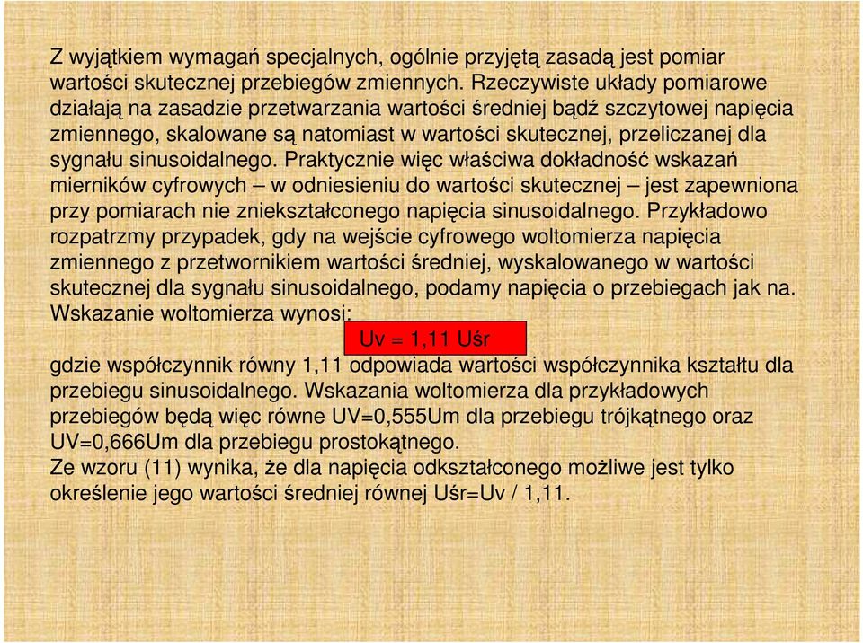 sinusoidalnego. Praktycznie więc właściwa dokładność wskazań mierników cyfrowych w odniesieniu do wartości skutecznej jest zapewniona przy pomiarach nie zniekształconego napięcia sinusoidalnego.