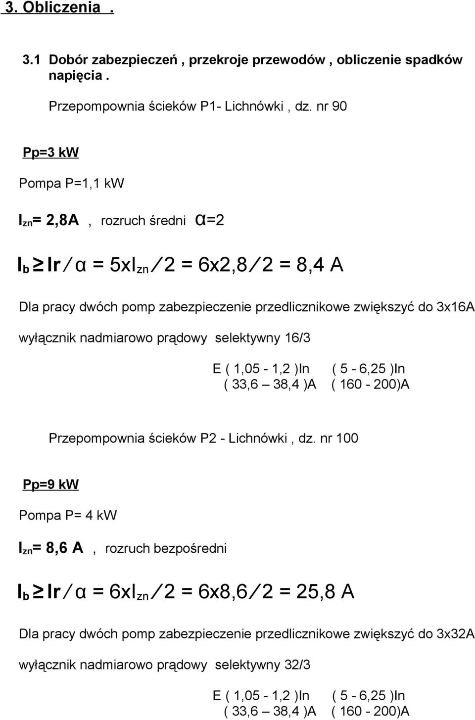 nadmiarowo prądowy selektywny 16/3 E ( 1,05-1,2 )In ( 5-6,25 )In ( 33,6 38,4 )A ( 160-200)A Przepompownia ścieków P2 - Lichnówki, dz.